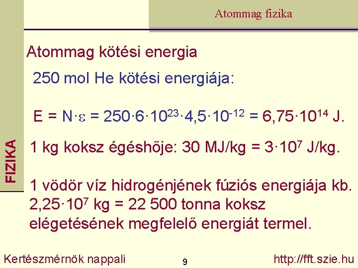 Atommag fizika Atommag kötési energia 250 mol He kötési energiája: FIZIKA E = N·e