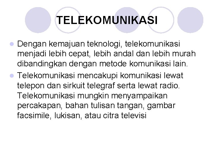 TELEKOMUNIKASI Dengan kemajuan teknologi, telekomunikasi menjadi lebih cepat, lebih andal dan lebih murah dibandingkan