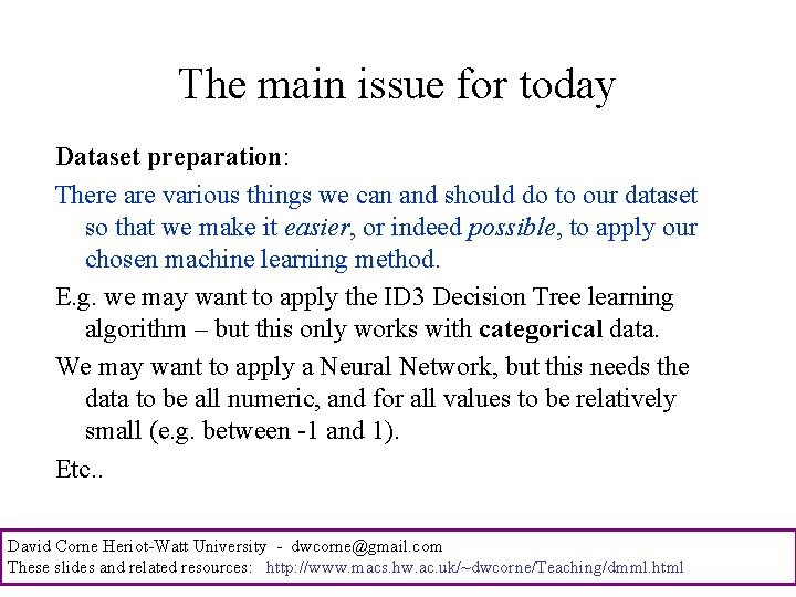 The main issue for today Dataset preparation: There are various things we can and