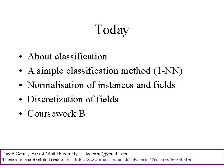 Today • • • About classification A simple classification method (1 -NN) Normalisation of