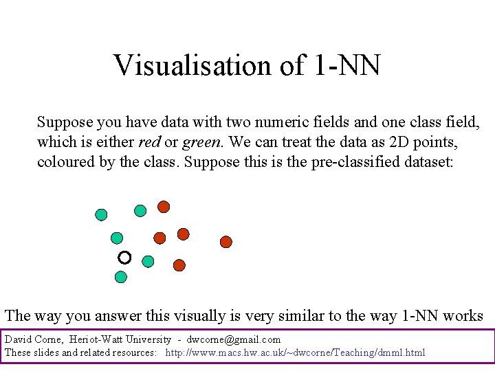 Visualisation of 1 -NN Suppose you have data with two numeric fields and one