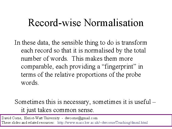 Record-wise Normalisation In these data, the sensible thing to do is transform each record