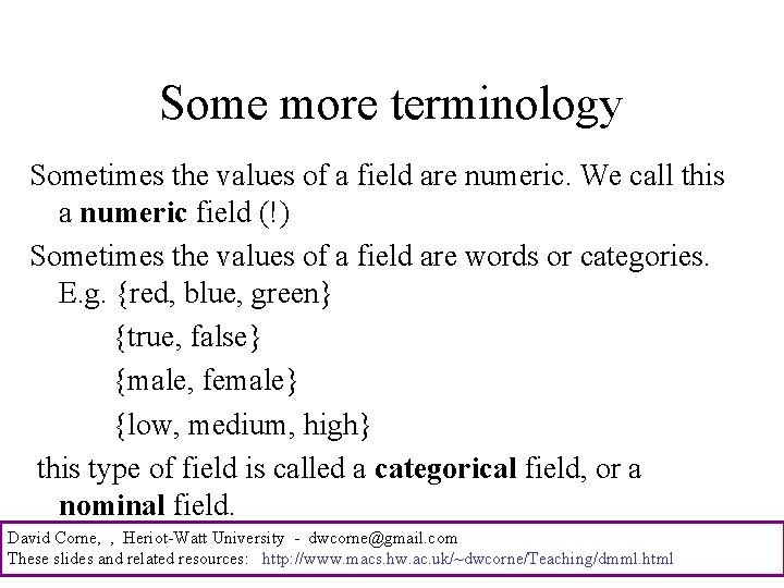 Some more terminology Sometimes the values of a field are numeric. We call this
