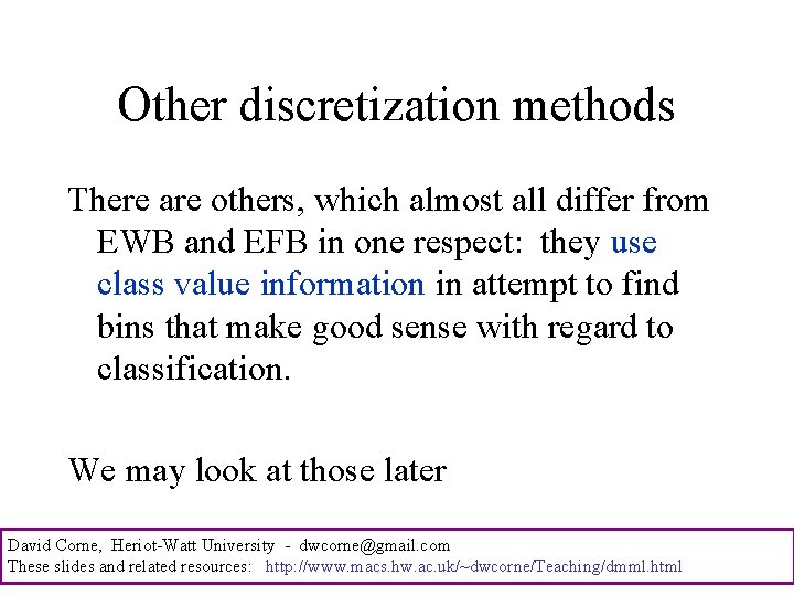 Other discretization methods There are others, which almost all differ from EWB and EFB