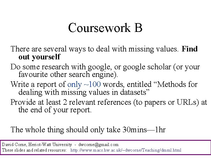 Coursework B There are several ways to deal with missing values. Find out yourself