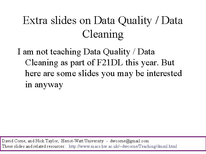 Extra slides on Data Quality / Data Cleaning I am not teaching Data Quality