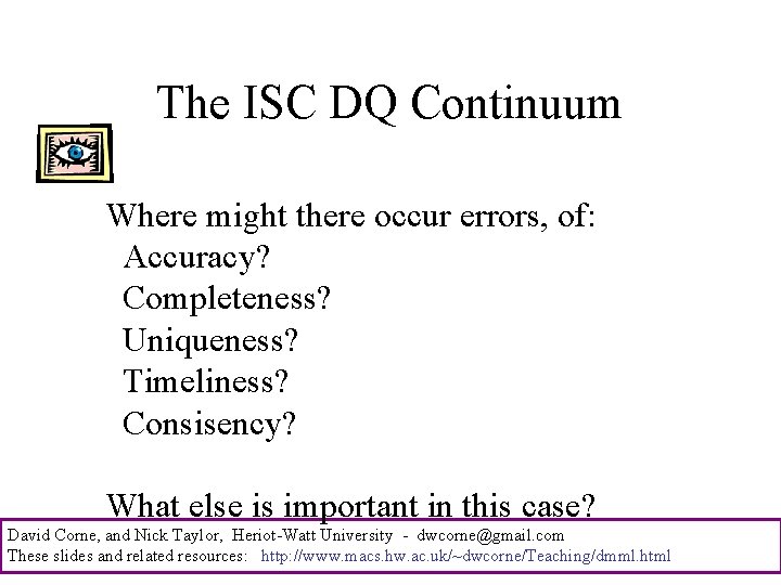 The ISC DQ Continuum Where might there occur errors, of: Accuracy? Completeness? Uniqueness? Timeliness?