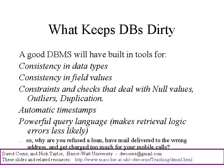What Keeps DBs Dirty A good DBMS will have built in tools for: Consistency