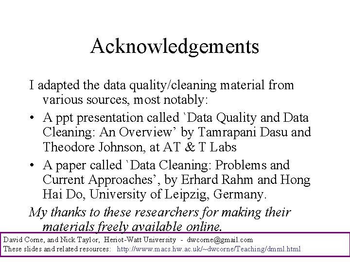 Acknowledgements I adapted the data quality/cleaning material from various sources, most notably: • A