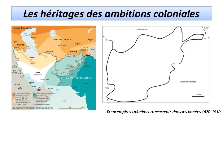 Les héritages des ambitions coloniales Deux empires coloniaux concurrents dans les années 1870 -1910