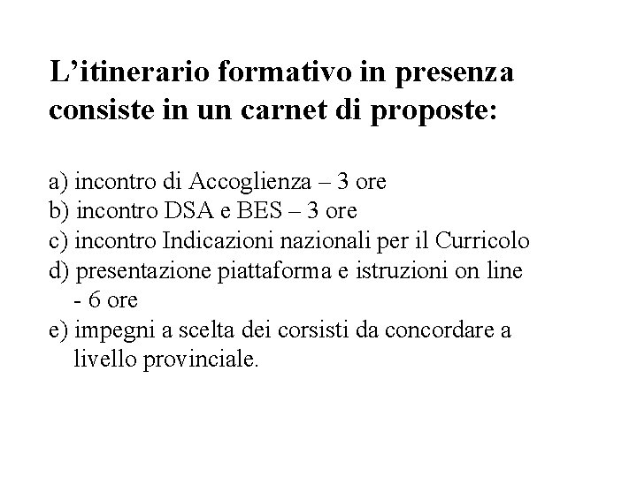 L’itinerario formativo in presenza consiste in un carnet di proposte: a) incontro di Accoglienza