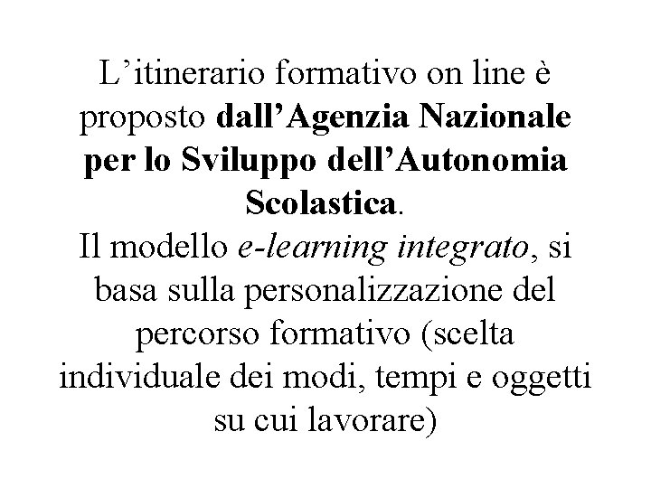 L’itinerario formativo on line è proposto dall’Agenzia Nazionale per lo Sviluppo dell’Autonomia Scolastica. Il