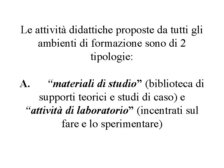 Le attività didattiche proposte da tutti gli ambienti di formazione sono di 2 tipologie: