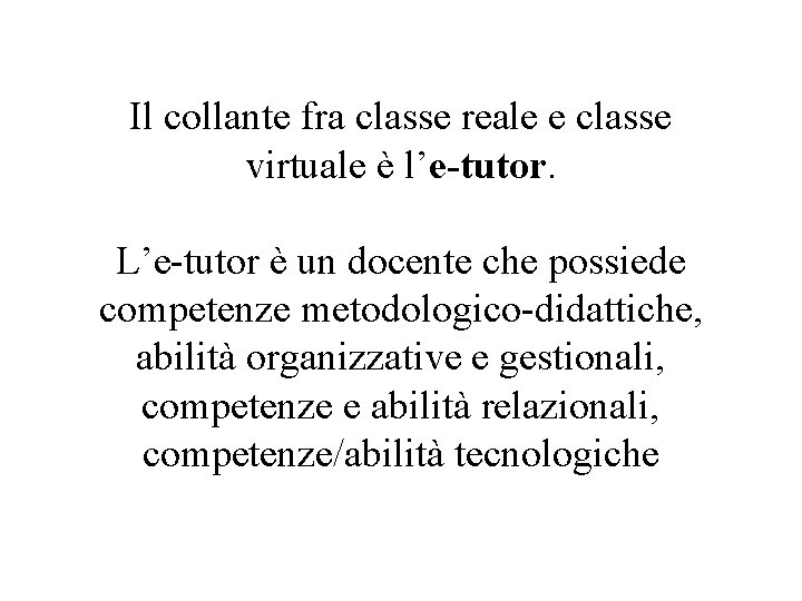 Il collante fra classe reale e classe virtuale è l’e-tutor. L’e-tutor è un docente