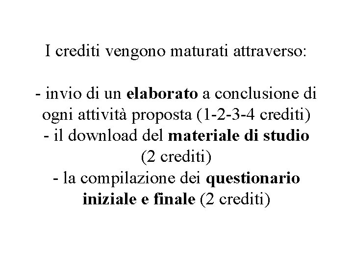 I crediti vengono maturati attraverso: - invio di un elaborato a conclusione di ogni