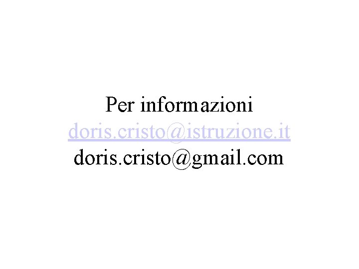 Per informazioni doris. cristo@istruzione. it doris. cristo@gmail. com 