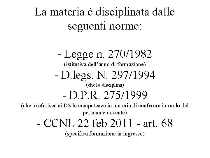 La materia è disciplinata dalle seguenti norme: - Legge n. 270/1982 (istitutiva dell’anno di