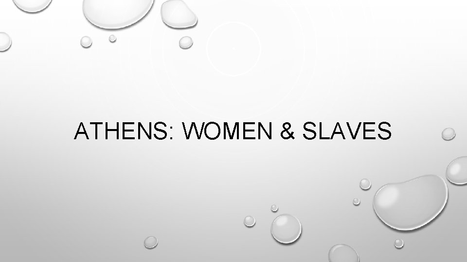 ATHENS: WOMEN & SLAVES 