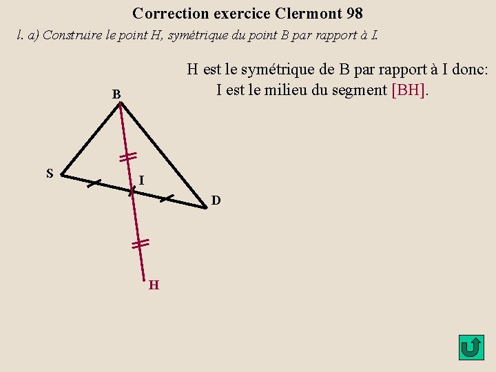 Correction exercice Clermont 98 l. a) Construire le point H, symétrique du point B