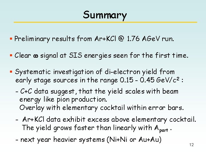 Summary § Preliminary results from Ar+KCl @ 1. 76 AGe. V run. § Clear