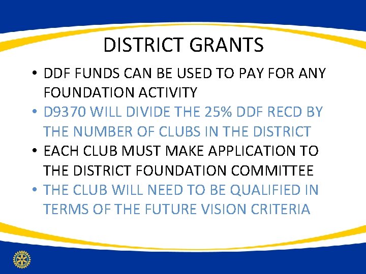 DISTRICT GRANTS • DDF FUNDS CAN BE USED TO PAY FOR ANY FOUNDATION ACTIVITY