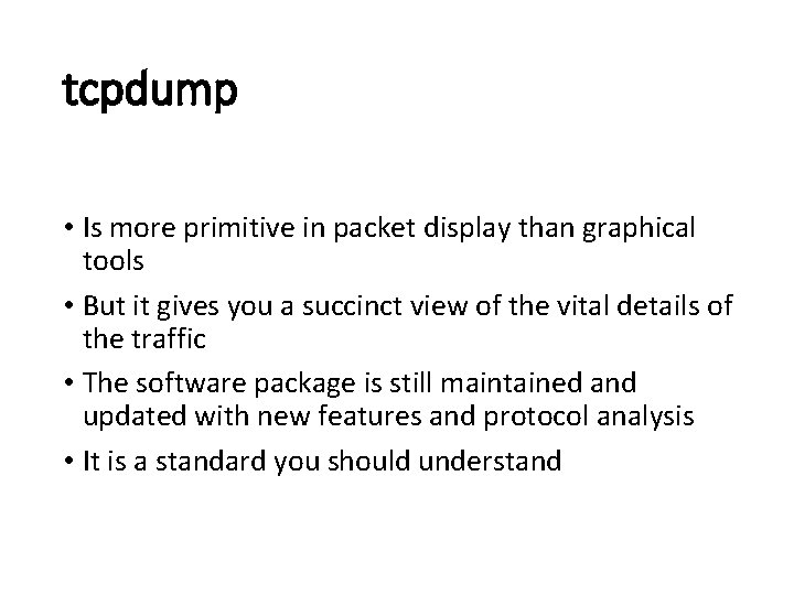 tcpdump • Is more primitive in packet display than graphical tools • But it