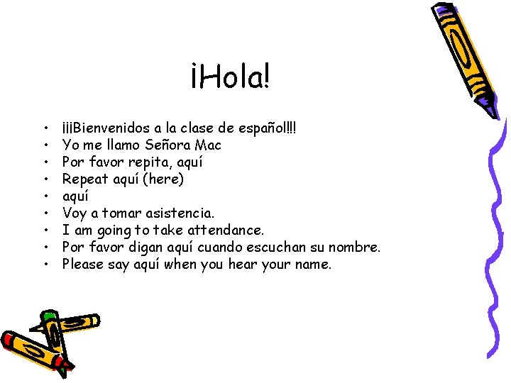 ¡Hola! • • • ¡¡¡Bienvenidos a la clase de español!!! Yo me llamo Señora