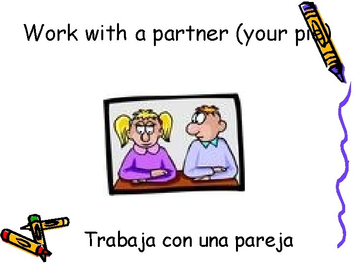 Work with a partner (your pie) Trabaja con una pareja 