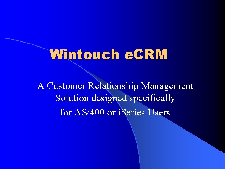 Wintouch e. CRM A Customer Relationship Management Solution designed specifically for AS/400 or i.