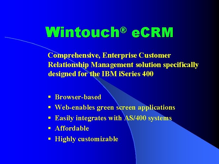 Wintouch® e. CRM Comprehensive, Enterprise Customer Relationship Management solution specifically designed for the IBM