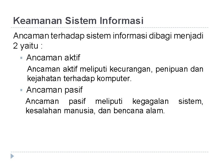 Keamanan Sistem Informasi Ancaman terhadap sistem informasi dibagi menjadi 2 yaitu : § Ancaman