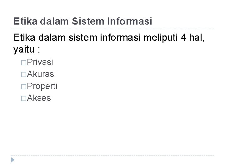 Etika dalam Sistem Informasi Etika dalam sistem informasi meliputi 4 hal, yaitu : �Privasi