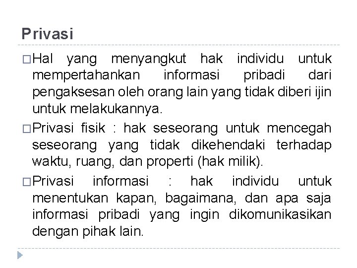 Privasi �Hal yang menyangkut hak individu untuk mempertahankan informasi pribadi dari pengaksesan oleh orang
