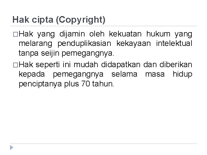 Hak cipta (Copyright) �Hak yang dijamin oleh kekuatan hukum yang melarang penduplikasian kekayaan intelektual