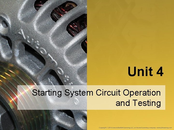 Unit 4 Starting System Circuit Operation and Testing 