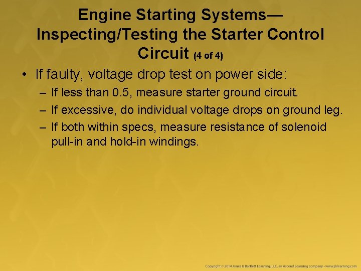 Engine Starting Systems— Inspecting/Testing the Starter Control Circuit (4 of 4) • If faulty,