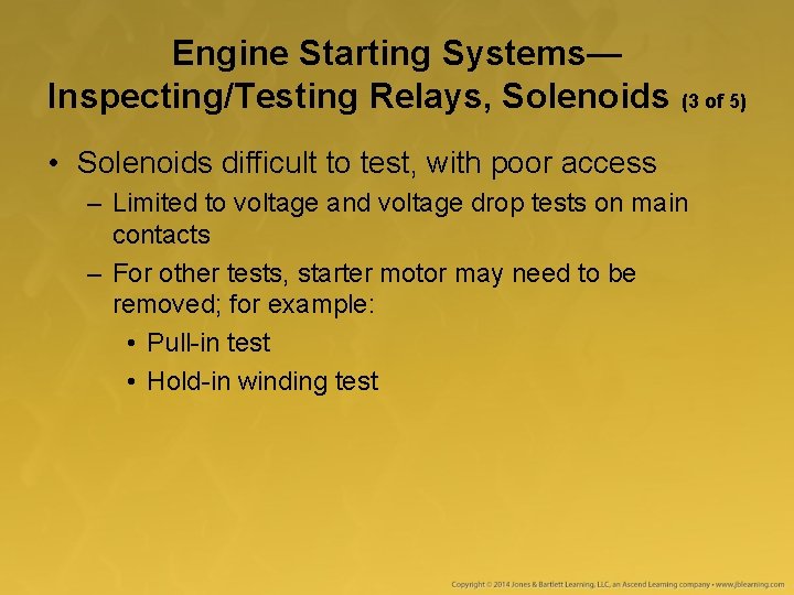 Engine Starting Systems— Inspecting/Testing Relays, Solenoids (3 of 5) • Solenoids difficult to test,
