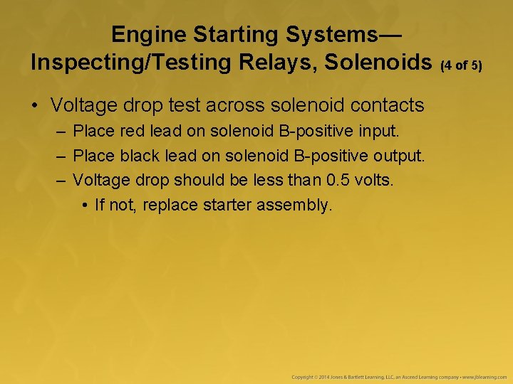 Engine Starting Systems— Inspecting/Testing Relays, Solenoids (4 of 5) • Voltage drop test across