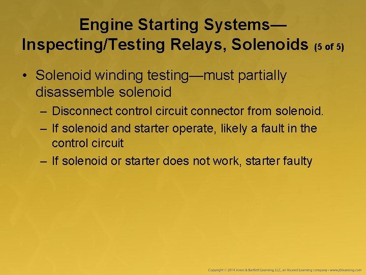 Engine Starting Systems— Inspecting/Testing Relays, Solenoids (5 of 5) • Solenoid winding testing—must partially
