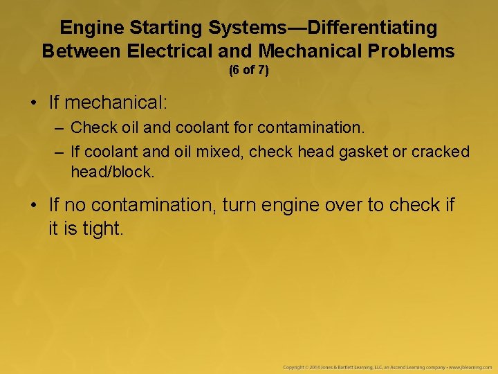 Engine Starting Systems—Differentiating Between Electrical and Mechanical Problems (6 of 7) • If mechanical: