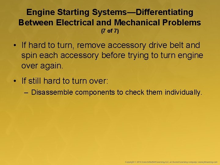 Engine Starting Systems—Differentiating Between Electrical and Mechanical Problems (7 of 7) • If hard