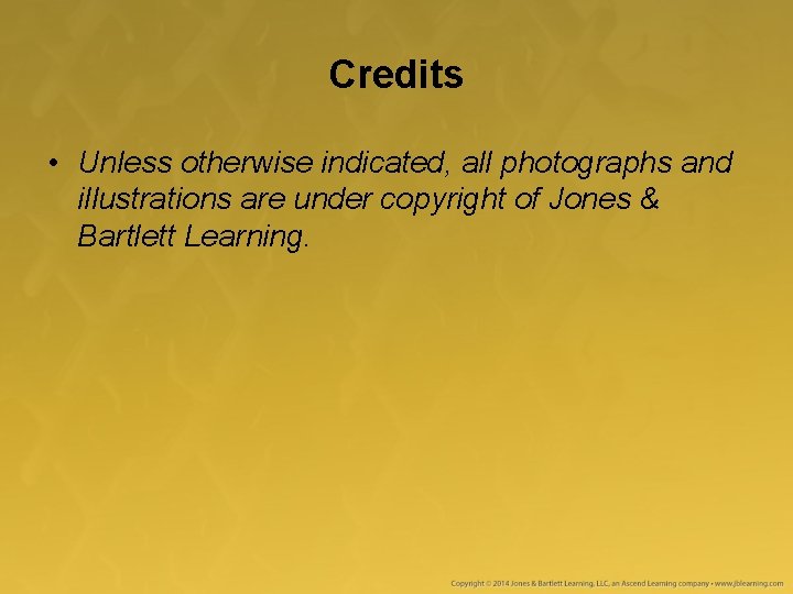 Credits • Unless otherwise indicated, all photographs and illustrations are under copyright of Jones