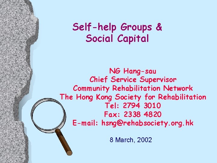 Self-help Groups & Social Capital NG Hang-sau Chief Service Supervisor Community Rehabilitation Network The