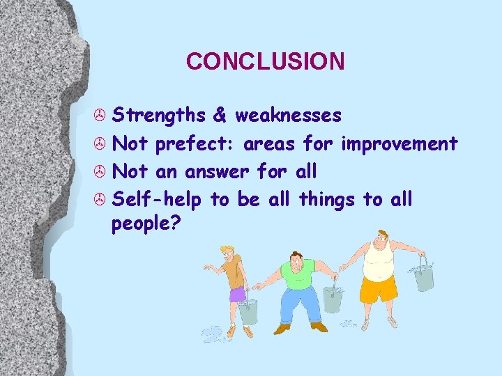 CONCLUSION > Strengths & weaknesses > Not prefect: areas for improvement > Not an