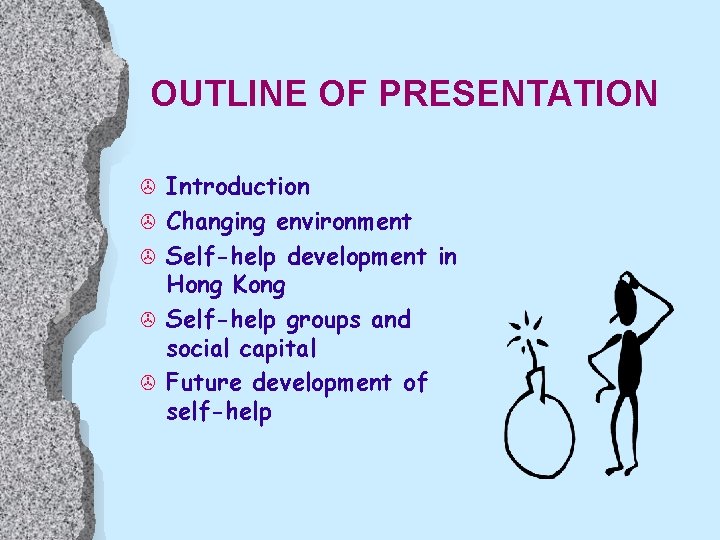 OUTLINE OF PRESENTATION > > > Introduction Changing environment Self-help development in Hong Kong