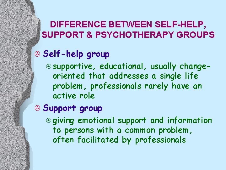 DIFFERENCE BETWEEN SELF-HELP, SUPPORT & PSYCHOTHERAPY GROUPS > Self-help group > supportive, educational, usually