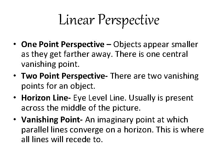 Linear Perspective • One Point Perspective – Objects appear smaller as they get farther