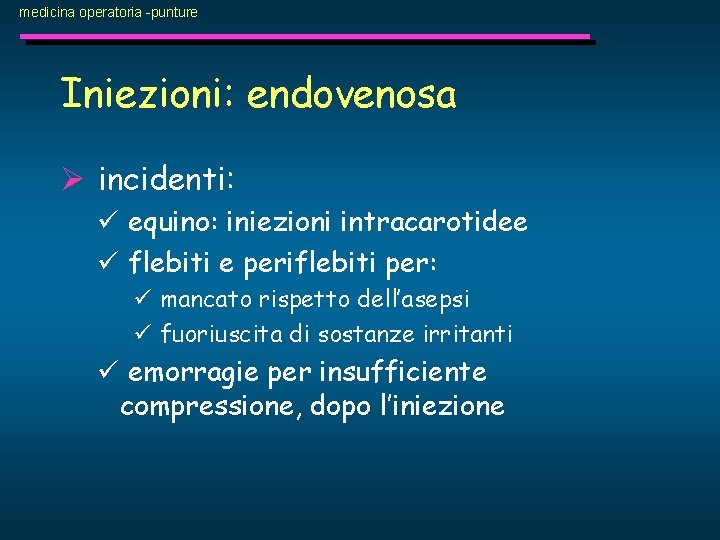 medicina operatoria -punture Iniezioni: endovenosa Ø incidenti: ü equino: iniezioni intracarotidee ü flebiti e