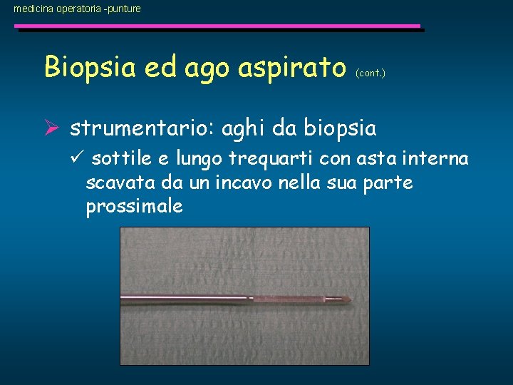 medicina operatoria -punture Biopsia ed ago aspirato (cont. ) Ø strumentario: aghi da biopsia