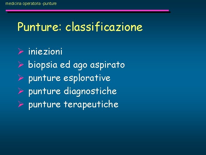 medicina operatoria -punture Punture: classificazione Ø Ø Ø iniezioni biopsia ed ago aspirato punture